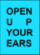 OPEN UP YOUR EARS